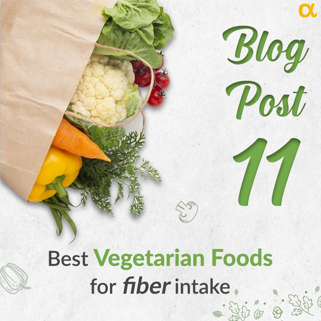 Best Vegetarian Foods For Fiber Intake - Anisue Healthcare Pvt Ltd