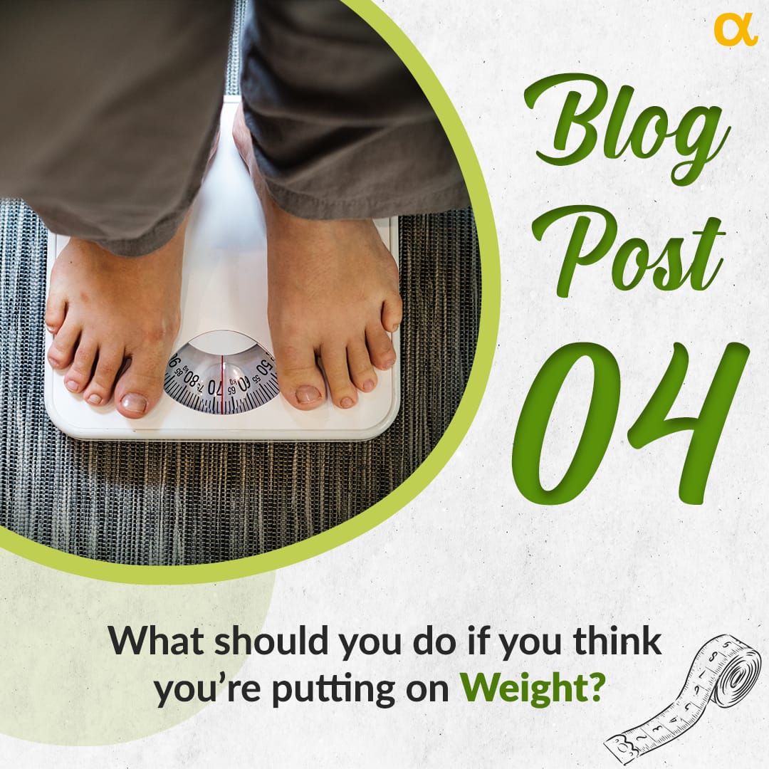 What should you do if you think you’re putting on weight? - Anisue Healthcare Pvt Ltd
